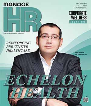 Top Emerging Corporate Wellness Companies in Europe Echelon health: Reinforcing Preventive Healthcare